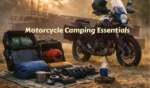 Motorcycle Camping Essentials: Must-Have Gear