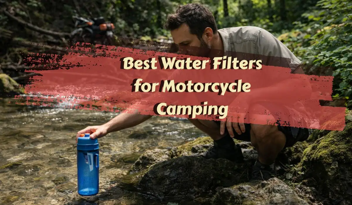 Best Water Filters for Motorcycle Camping