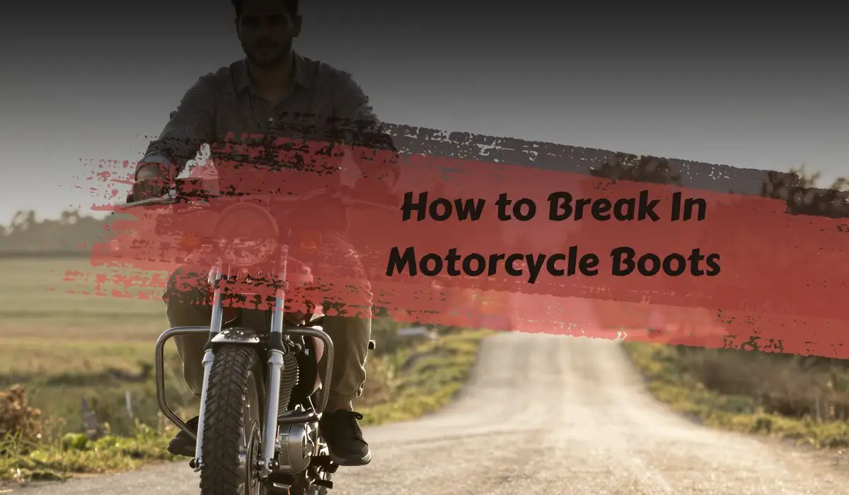 How to Break In Motorcycle Boots