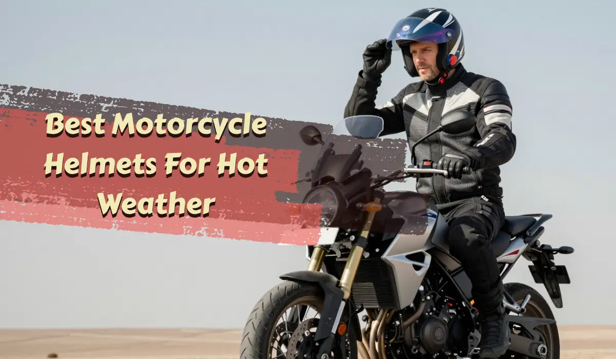 5 Best Motorcycle Helmets For Hot Weather