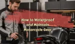 How to Waterproof and Maintain Motorcycle Gear