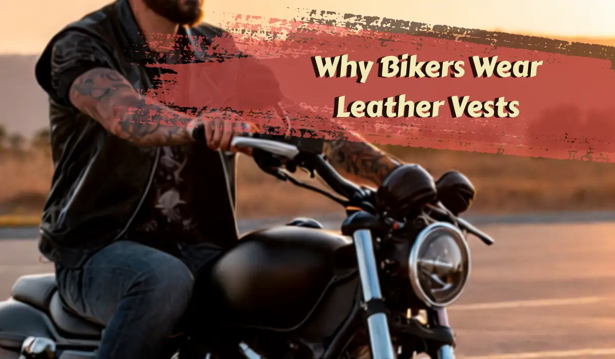 Why Bikers Wear Leather Vests